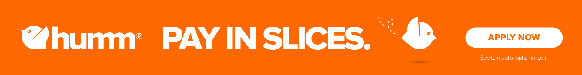Pay in Slices with humm. See terms at shophumm.com